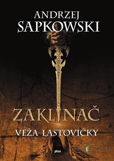 Zaklínač VI.: Veža lastovičky - Andrzej Sapkowski Zaklínač VI.: Veža lastovičky - Andrzej Sapkowski
