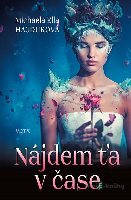 Nájdem ťa v čase - Michaela Ella Hajduková Nájdem ťa v čase - Michaela Ella Hajduková