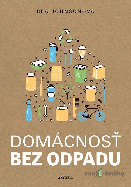Domácnosť bez odpadu - Bea Johnson Domácnosť bez odpadu - Bea Johnson