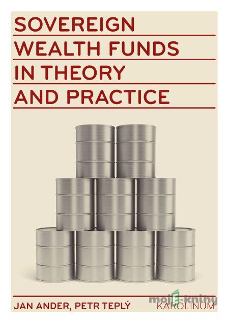 Sovereign wealth funds in theory and practice - Jan Ander, Petr Teplý Sovereign wealth funds in theory and practice - Jan Ander, Petr Teplý