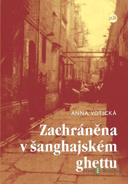 Zachráněna v šanghajském ghettu - Anna Votická Zachráněna v šanghajském ghettu - Anna Votická