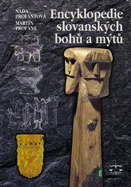 Encyklopedie slovanských bohů a mýtů - Naďa Profantová, Martin Profant Encyklopedie slovanských bohů a mýtů - Naďa Profantová, Martin Profant