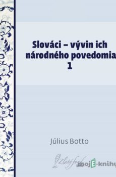 Slováci — vývin ich národného povedomia 1 - Július Botto