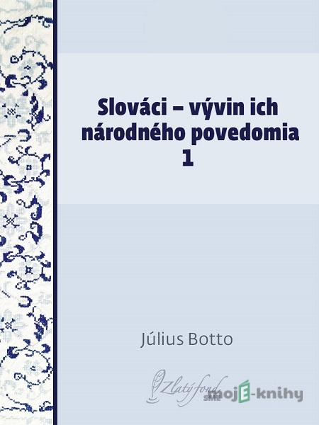 Slováci — vývin ich národného povedomia 1 - Július Botto Slováci — vývin ich národného povedomia 1 - Július Botto