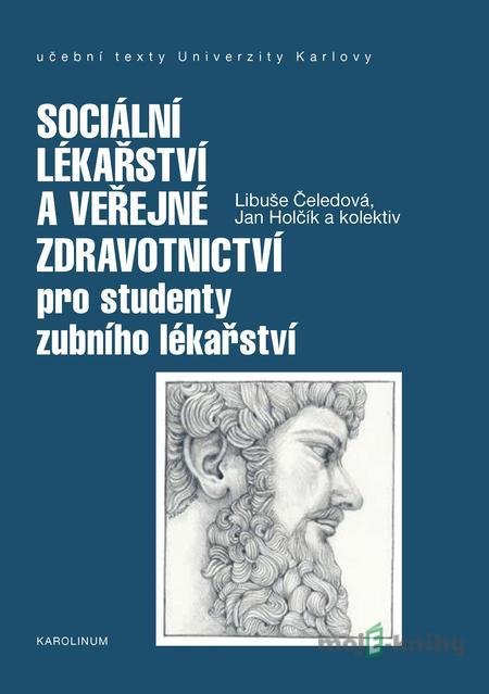 Sociální lékařství a veřejné zdravotnictví pro studenty zubního lékařství - Libuše Čeledová Sociální lékařství a veřejné zdravotnictví pro studenty zubního lékařství - Libuše Čeledová