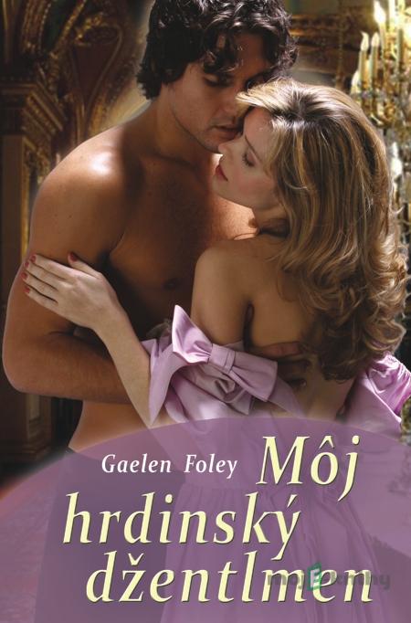 Môj hrdinský džentlmen - Gaelen Foley Môj hrdinský džentlmen - Gaelen Foley