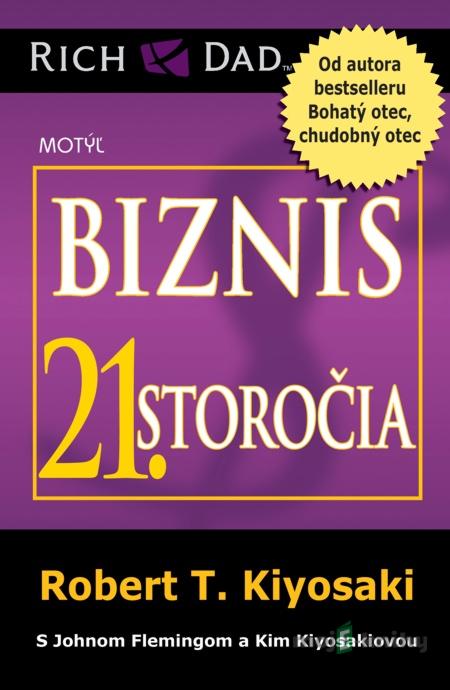 Biznis 21. storočia - Robert T. Kiyosaki Biznis 21. storočia - Robert T. Kiyosaki