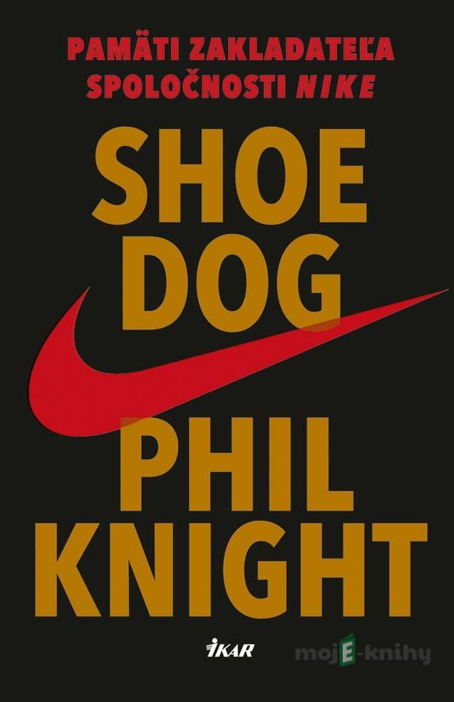 Shoe Dog - Phil Knight Shoe Dog - Phil Knight