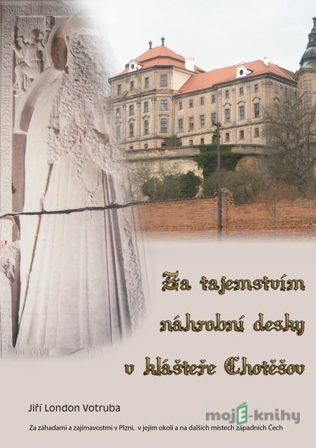 Za tajemstvím náhrobní desky v klášteře Chotěšov - Jiří London Votruba Za tajemstvím náhrobní desky v klášteře Chotěšov - Jiří London Votruba