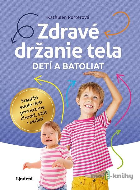Zdravé držanie tela detí a batoliat - Kathleen Porter Zdravé držanie tela detí a batoliat - Kathleen Porter