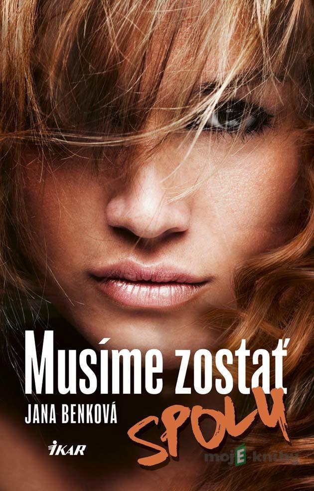 Musíme zostať spolu - Jana Benková Musíme zostať spolu - Jana Benková