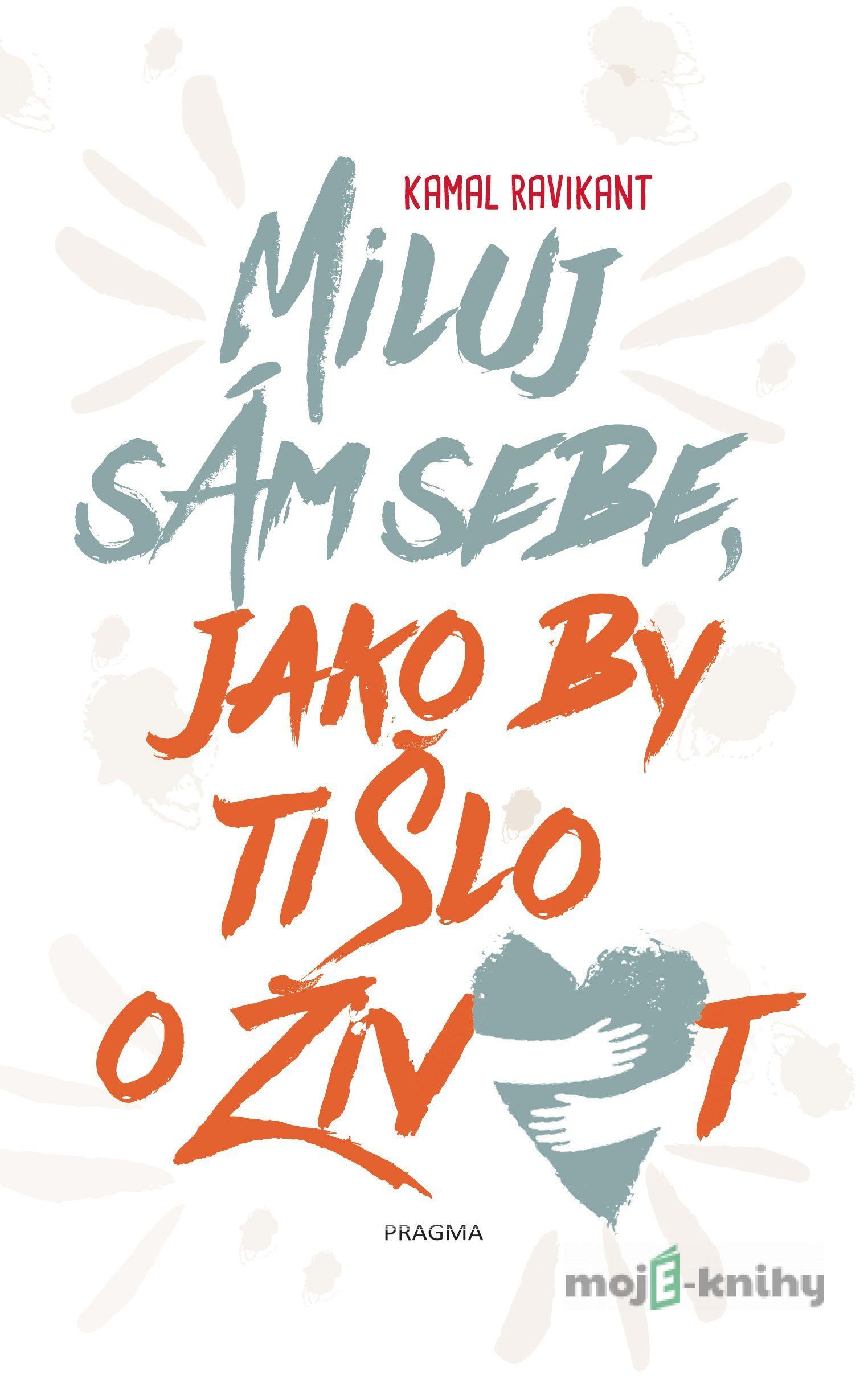Miluj sám sebe, jako by ti šlo o život - Kamal Ravikant Miluj sám sebe, jako by ti šlo o život - Kamal Ravikant