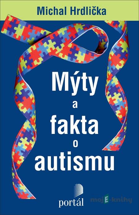 Mýty a fakta o autismu - Michal Hrdlička Mýty a fakta o autismu - Michal Hrdlička
