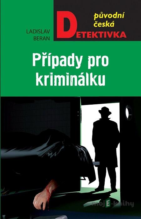 Případy pro kriminálku - Ladislav Beran Případy pro kriminálku - Ladislav Beran