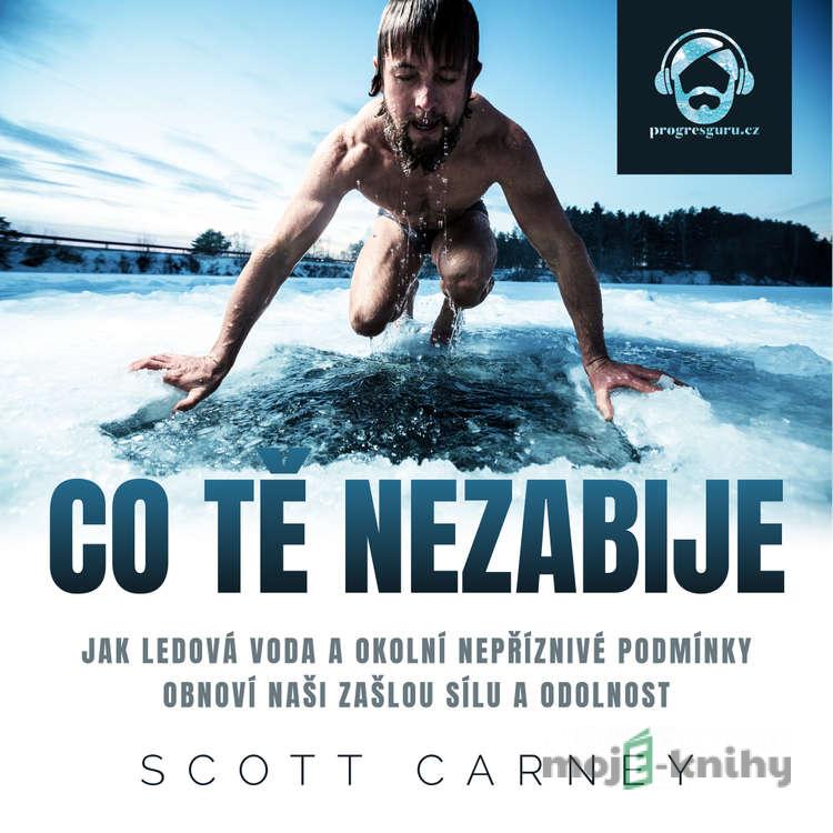 Co tě nezabije - Scott Carney Co tě nezabije - Scott Carney