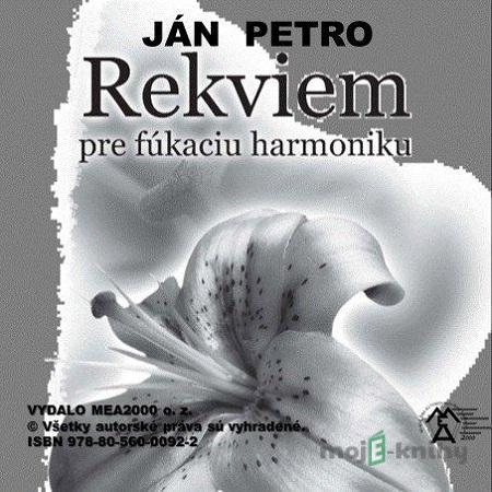 Rekviem pre fúkaciu harmoniku - Ján Petro Rekviem pre fúkaciu harmoniku - Ján Petro