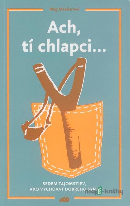 Ach, tí chlapci... - Meg Meeker Ach, tí chlapci... - Meg Meeker