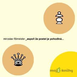 Aspoň že postel je pohodlná... - Miroslav Fišmeister Aspoň že postel je pohodlná... - Miroslav Fišmeister