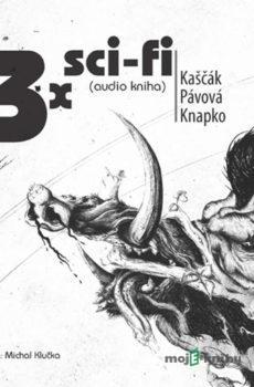 3x sci-fi - Juraj Kaščák,Tomáš Knapko,Mína Pávová