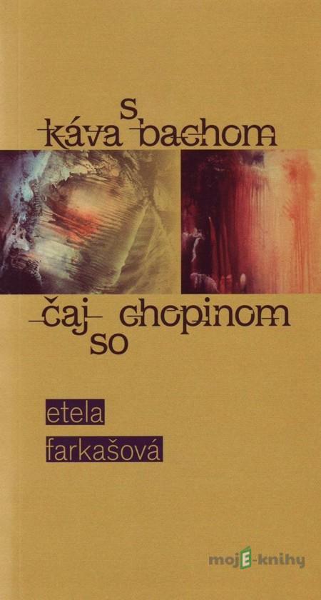 Káva s Bachom, čaj so Chopinom - Etela Farkašová Káva s Bachom, čaj so Chopinom - Etela Farkašová