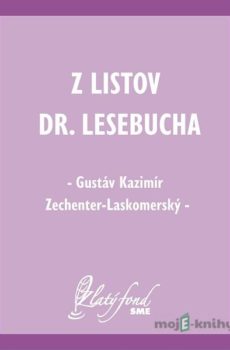 Z listov Dr. Lesebucha - Gustáv Kazimír Zechenter-Laskomerský