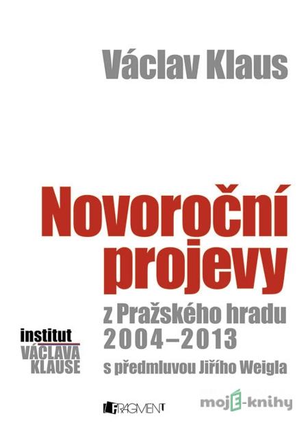 Václav Klaus – Novoroční projevy z Pražského hradu 2004-2013 - Václav Klaus Václav Klaus – Novoroční projevy z Pražského hradu 2004-2013 - Václav Klaus