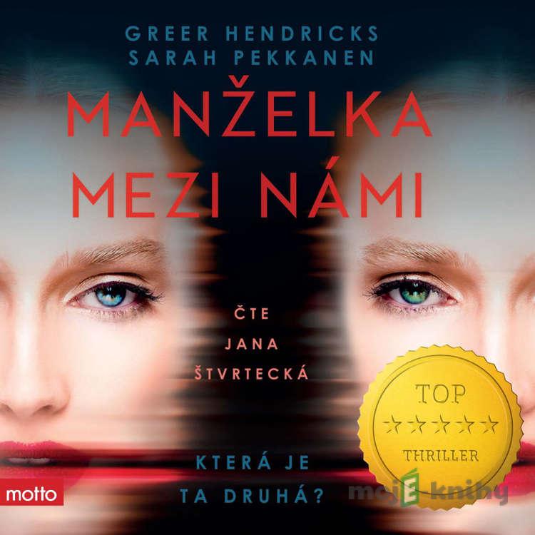 Manželka mezi námi - Greer Hendricks,Sarah Pekkanen Manželka mezi námi - Greer Hendricks,Sarah Pekkanen