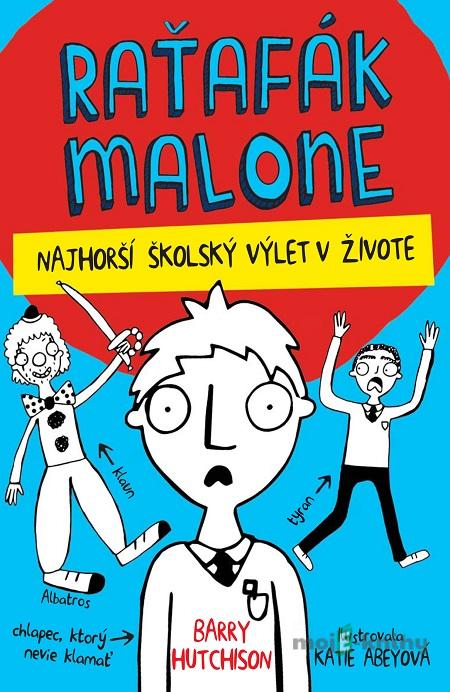 Raťafák Malone: Najhorší školský výlet - Barry Hutchison, Katie Abey (ilustrácie) Raťafák Malone: Najhorší školský výlet - Barry Hutchison, Katie Abey (ilustrácie)