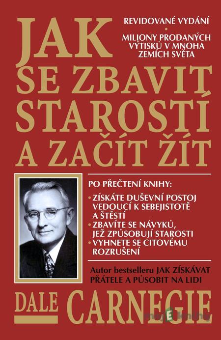 Jak se zbavit starostí a začít žít - Dale Carnegie Jak se zbavit starostí a začít žít - Dale Carnegie
