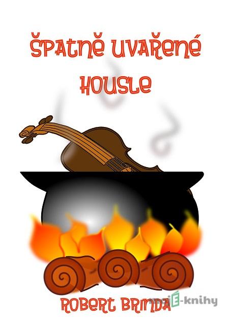 Špatně uvařené housle - Robert Brinda Špatně uvařené housle - Robert Brinda