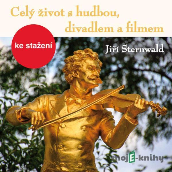 Celý život s hudbou, divadlem a filmem - Jiří Sternwald