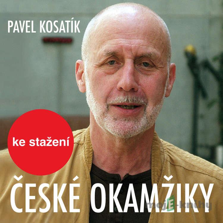 České okamžiky - Pavel Kosatík České okamžiky - Pavel Kosatík