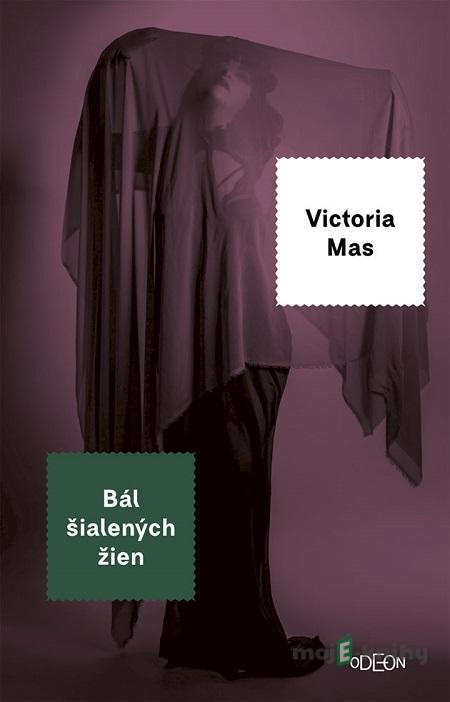 Bál šialených žien - Victoria Mas Bál šialených žien - Victoria Mas