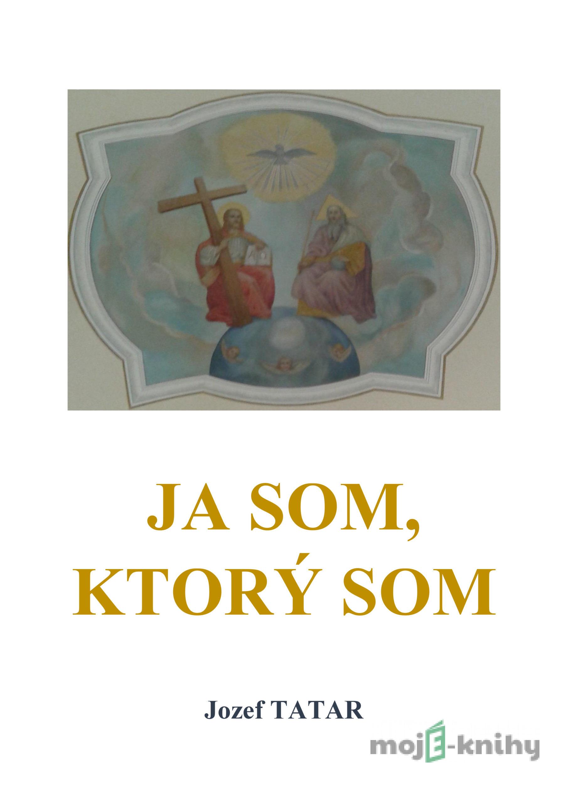Ja som, ktorý som - Jozef Tatar Ja som, ktorý som - Jozef Tatar