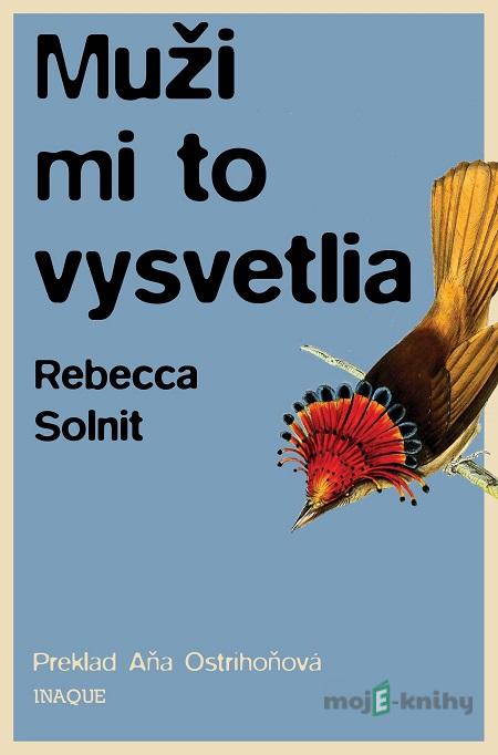 Muži mi to vysvetlia - Rebecca Solnit Muži mi to vysvetlia - Rebecca Solnit