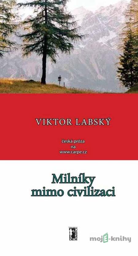 Milníky mimo civilizaci - Viktor Labský Milníky mimo civilizaci - Viktor Labský