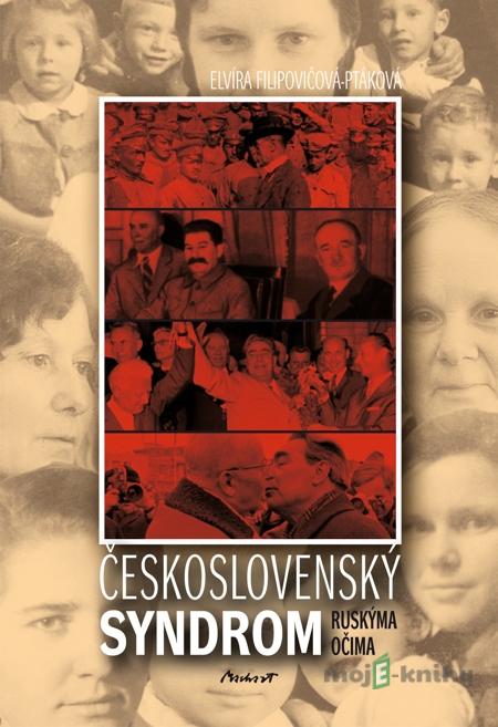 Československý syndrom - ruskýma očima - Elvíra Filipovičová - Ptáková Československý syndrom - ruskýma očima - Elvíra Filipovičová - Ptáková
