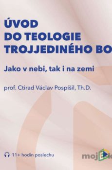 Úvod do teologie trojjediného Boha - prof. Ctirad Václav Pospíšil