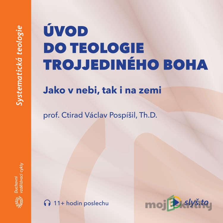 Úvod do teologie trojjediného Boha - prof. Ctirad Václav Pospíšil Úvod do teologie trojjediného Boha - prof. Ctirad Václav Pospíšil