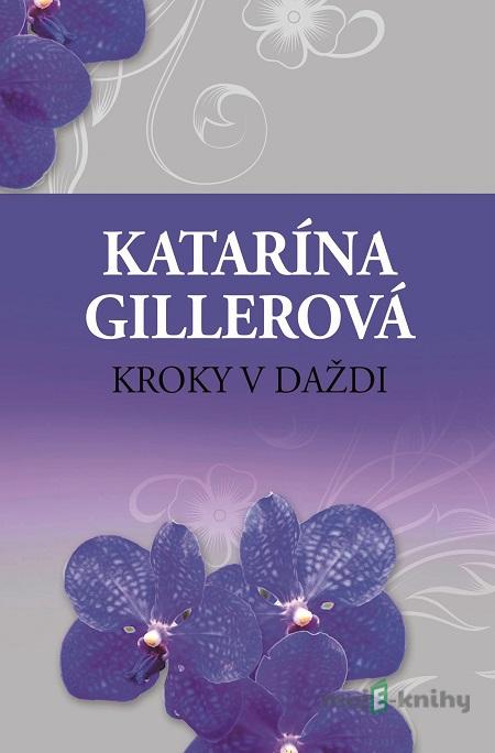 Kroky v daždi - Katarína Gillerová Kroky v daždi - Katarína Gillerová