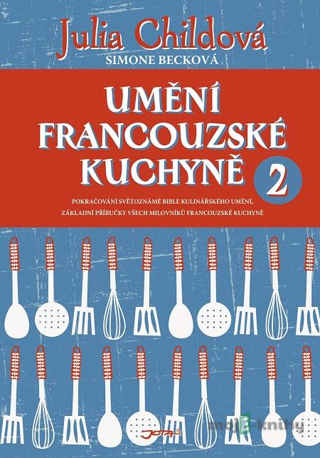 Umění francouzské kuchyně 2 - Julia Child, Simone Beck Umění francouzské kuchyně 2 - Julia Child, Simone Beck