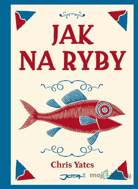 Jak na ryby - Chris Yates Jak na ryby - Chris Yates
