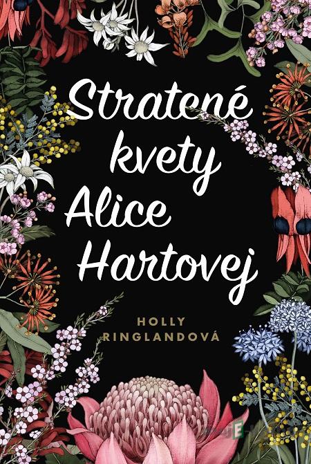 Stratené kvety Alice Hartovej - Holly Ringland Stratené kvety Alice Hartovej - Holly Ringland