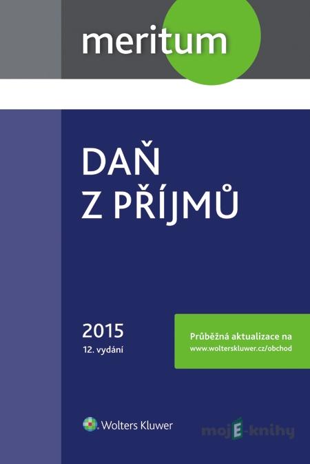 Meritum Daň z příjmů 2015 - Kolektiv autorů Meritum Daň z příjmů 2015 - Kolektiv autorů