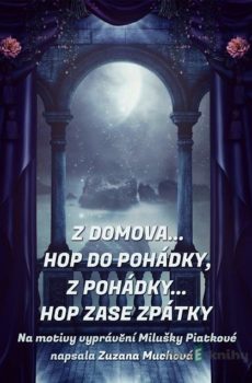 Z domova… hop do pohádky, z pohádky… hop zase zpátky - Zuzana Muchová