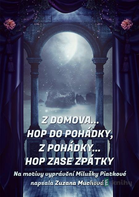 Z domova… hop do pohádky, z pohádky… hop zase zpátky - Zuzana Muchová Z domova… hop do pohádky, z pohádky… hop zase zpátky - Zuzana Muchová