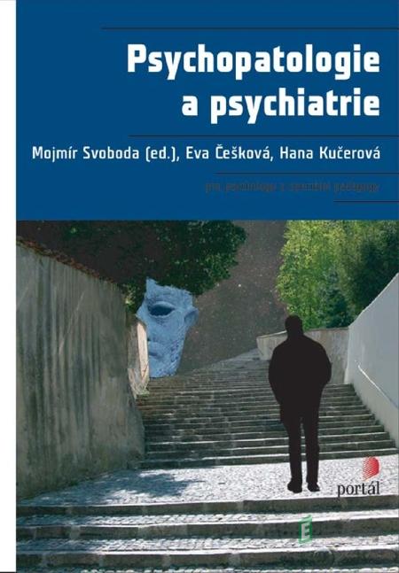 Psychopatologie a psychiatrie - Mojmír Svoboda a kol. Psychopatologie a psychiatrie - Mojmír Svoboda a kol.