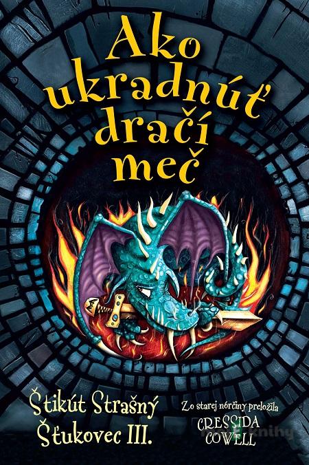 Ako ukradnúť dračí meč - Cressida Cowell Ako ukradnúť dračí meč - Cressida Cowell