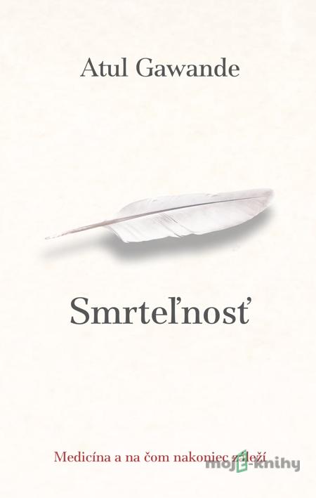 Smrteľnosť - Atul Gawande Smrteľnosť - Atul Gawande