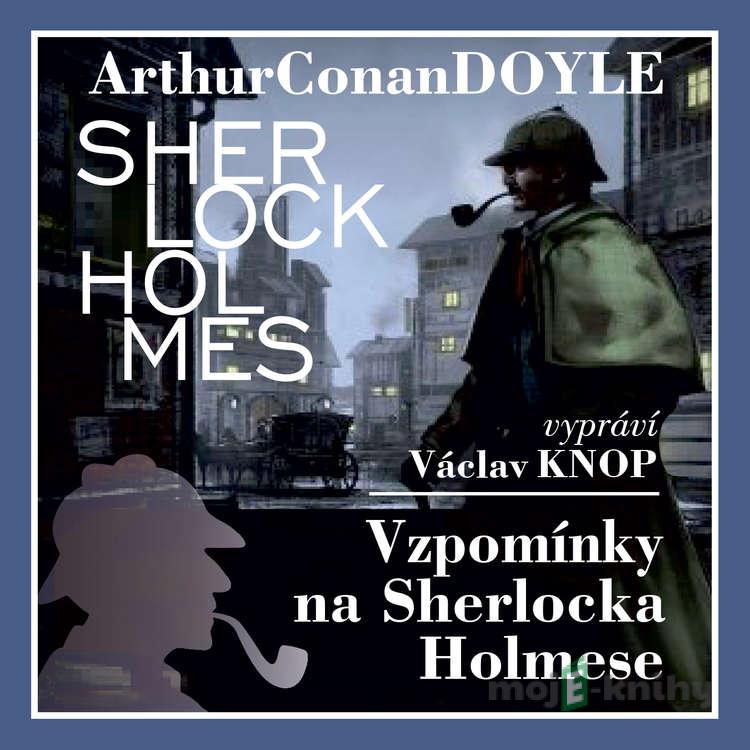 Vzpomínky na Sherlocka Holmese (komplet) - Arthur Conan Doyle Vzpomínky na Sherlocka Holmese (komplet) - Arthur Conan Doyle
